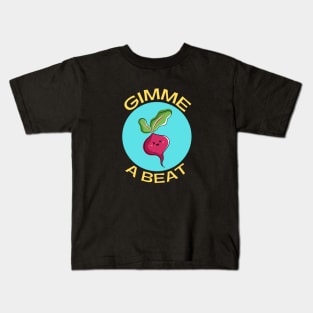 Gimme A Beet | Beetroot Pun Kids T-Shirt